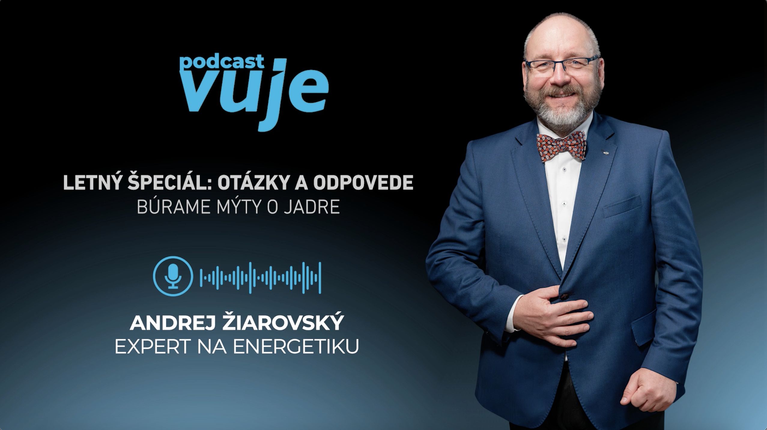 Letný špeciál Podcastu VUJE. Otázky, ktoré otvárajú kľúčové témy jadrovej energetiky