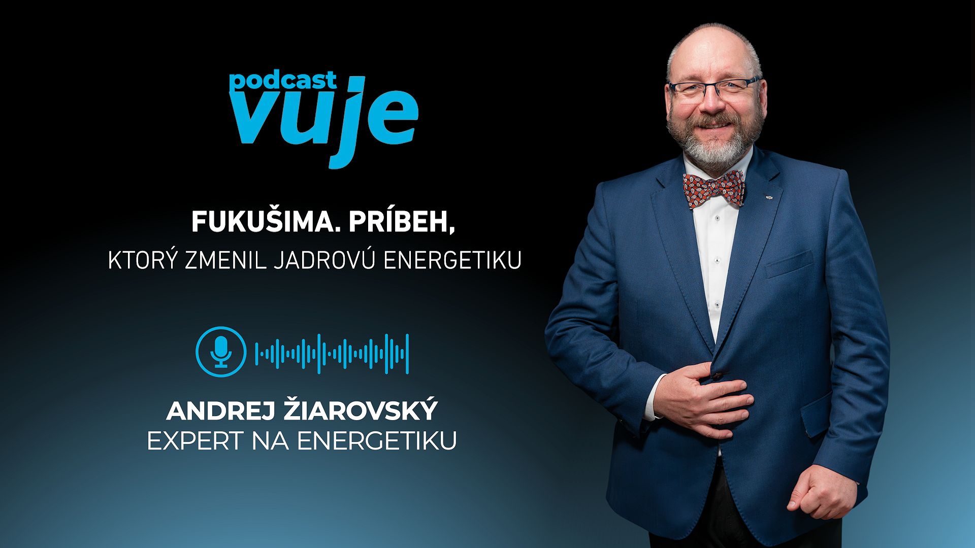 Andrej Žiarovský v podcaste VUJE #13 analyzuje príbeh, ktorý zmenil jadrovú energetiku: Fukušima
