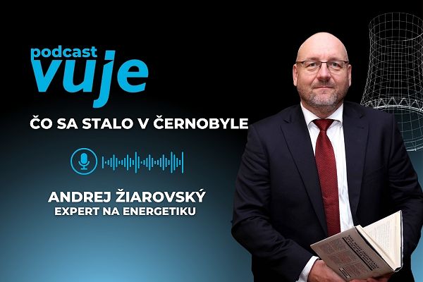 Expert na energetiku, náš člen manažmentu Andrej Žiarovský v novom podcaste VUJE, a. s., objasňuje: Čo sa stalo v Černobyle a hrozí podobná katastrofa aj dnes?