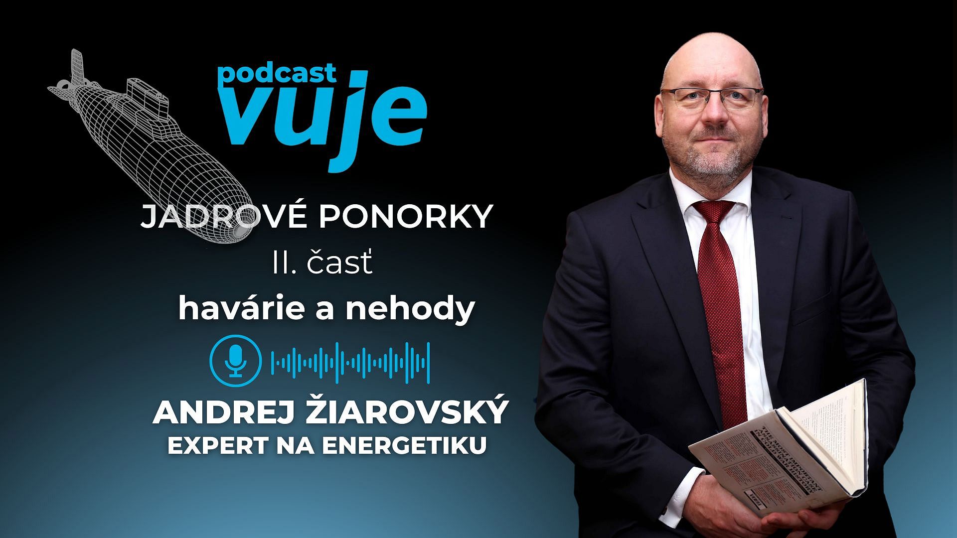 Na hrane katastrofy dejinných celosvetových udalostí? Andrej Žiarovský sa v podcaste VUJE #7 venuje haváriám a nehodám ponorkových reaktorov