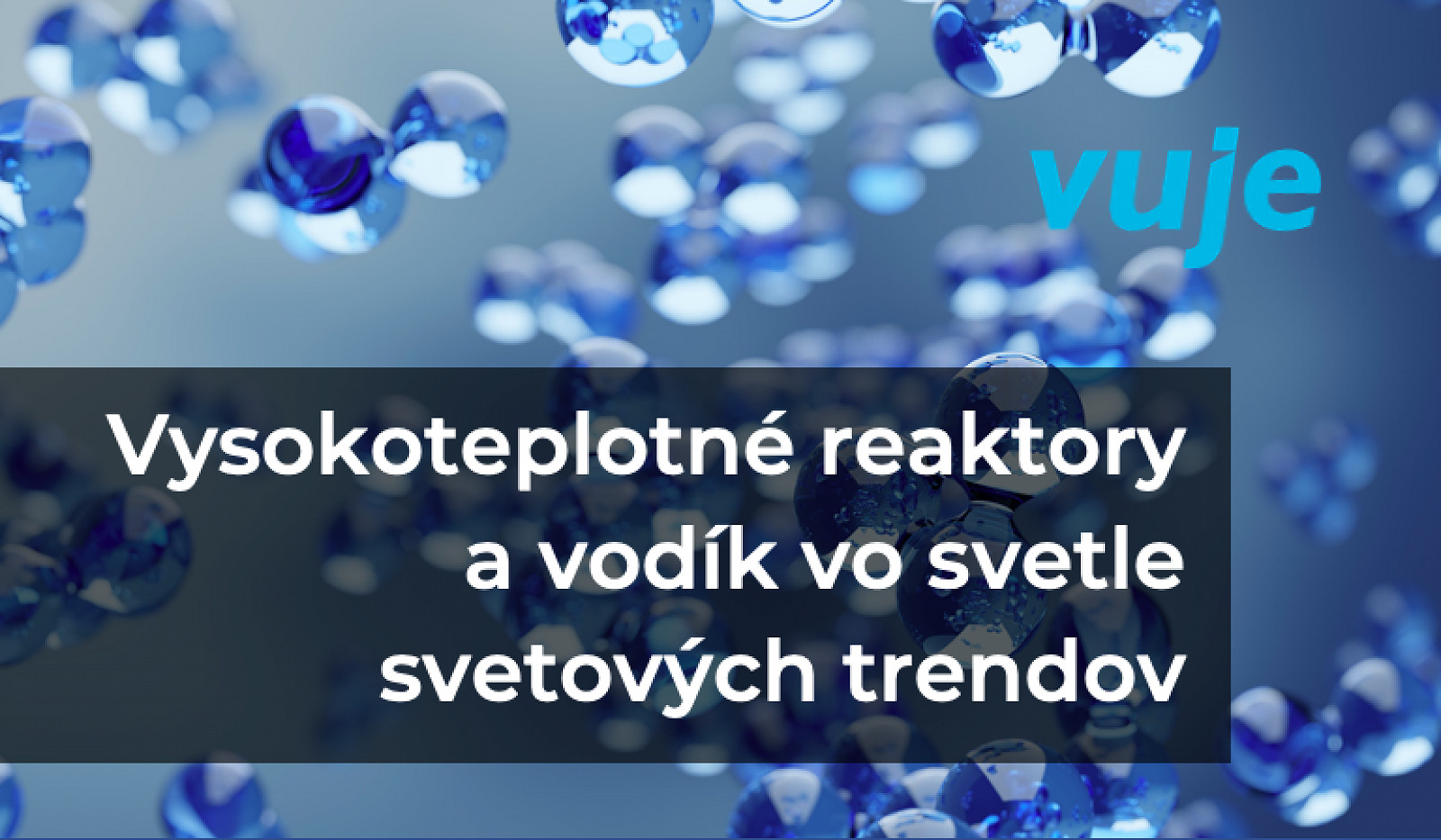 B. Hatala, A. Hanzel a V. Slugeň pre Jaderná energie: Vysokoteplotné reaktory a vodík vo svetle svetových trendov